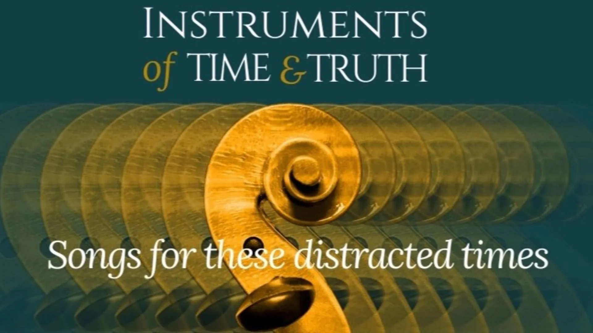 Instruments of Time & Truth: Songs for these Distracted Times